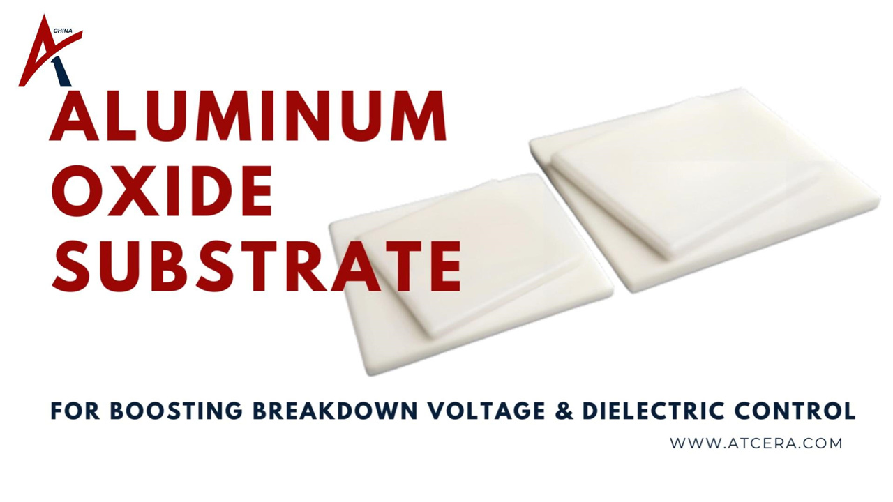 Alumina Substrates for Boosting Breakdown Voltage Manufacturer | ATCERA